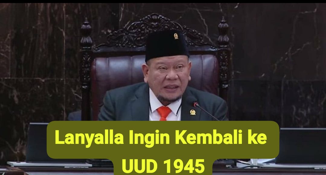 “Korslet” La Nyalla Ingin Kembali ke UUD 1945 Asli , AMPUH: Presiden Dipilih MPR, Tak lagi Dipilih Rakyat ! Otomatis DPD Bubar