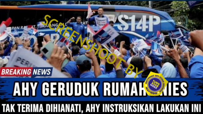 Tak Terima Dikhianati, AHY & Demokrat Geruduk Rumah Anies??