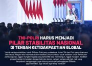 TNI-Polri Harus Jadi Pilar Stabilitas Nasional Ditengah Ketidakpastian Global