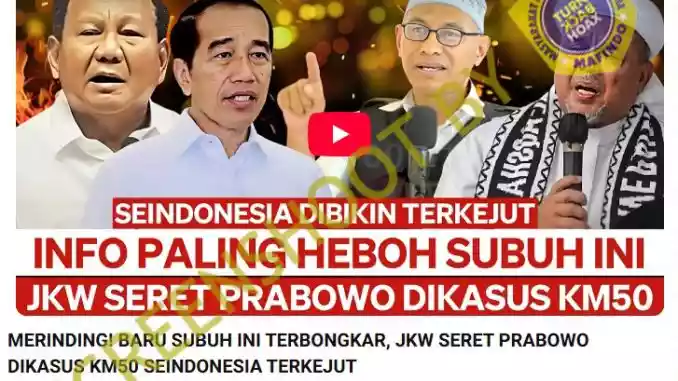 Hoaks Jokowi Seret Nama Prabowo di Kasus KM50