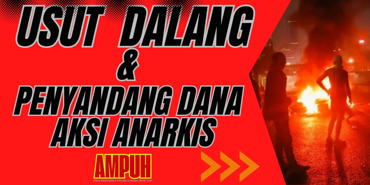 AMPUH Desak Usut Dalang dan Penyandang Dana Aksi Anarkis